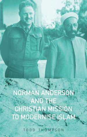 Thompson, T: Norman Anderson and the Christian Mission to Mo de Todd Thompson