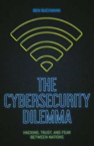 The Cybersecurity Dilemma de Ben Buchanan