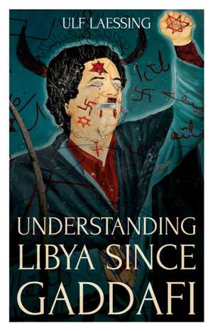 Understanding Libya Since Gaddafi de Ulf Laessing