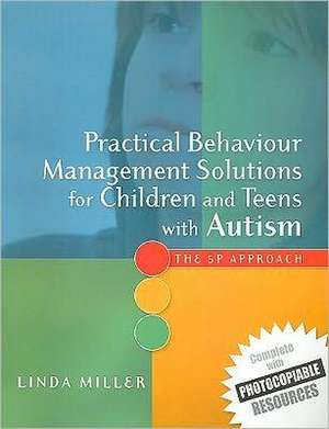 Practical Behaviour Management Solutions for Children and Teens with Autism de Linda Miller