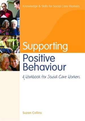 Supporting Postive Behaviour: A Workbook for Social Care Workers de Suzan Collins