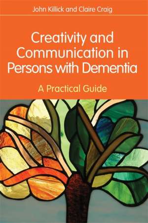 Creativity and Communication in Persons with Dementia de John Killick