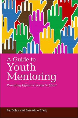 A Guide to Youth Mentoring: Providing Effective Social Support de Pat Dolan