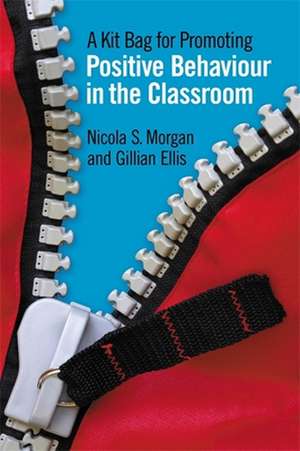 A Kit Bag for Promoting Positive Behaviour in the Classroom de Nicola S. Morgan