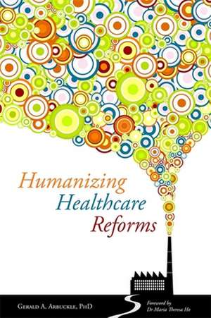 Humanizing Healthcare Reform: Championing the Individual de Gerald A. Arbuckle