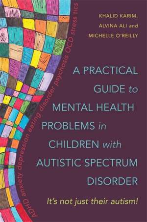 A Practical Guide to Mental Health Problems in Children with Autistic Spectrum Disorder de Khalid Karim