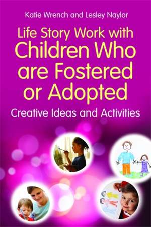 Life Story Work with Children Who Are Fostered or Adopted: Creative Ideas and Activities de Katie Wrench