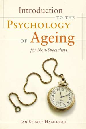 Introduction to the Psychology of Ageing for Non-Specialists: The 5P Approach to Thinking, Learning and Behaviour [With CDROM] de Ian Stuart-Hamilton