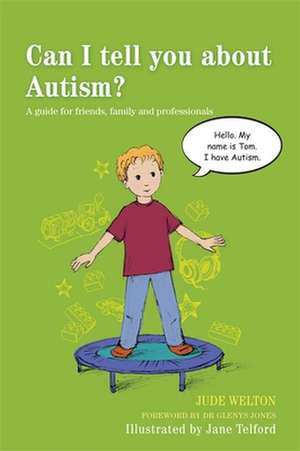 Can I Tell You about Autism?: A Guide for Friends, Family and Professionals de Jude Welton