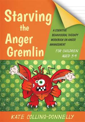 Starving the Anger Gremlin for Children Aged 5-9 de Kate Collins-Donnelly