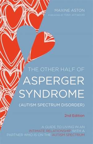 The Other Half of Asperger Syndrome (Autism Spectrum Disorder): A Guide to Living in an Intimate Relationship with a Partner Who Is on the Autism Spec de Maxine C. Aston