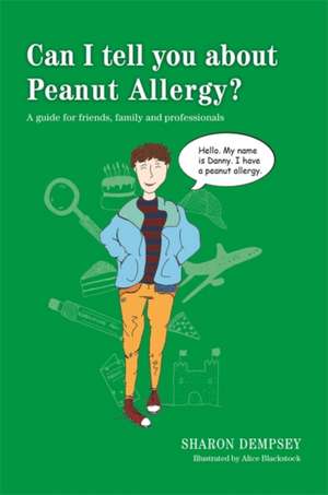 Can I Tell You about Peanut Allergy?: A Guide for Friends, Family and Professionals de Sharon Dempsey