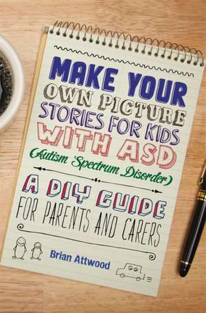 Make Your Own Picture Stories for Kids with Asd (Autism Spectrum Disorder: A DIY Guide for Parents and Carers de Brian Attwood