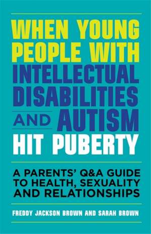 When Young People with Intellectual Disabilities and Autism Hit Puberty de Dr Freddy Jackson Brown