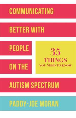 Communicating Better with People on the Autism Spectrum de Paddy-Joe Moran