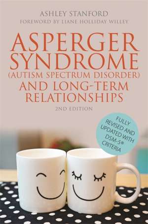 Asperger Syndrome (Autism Spectrum Disorder) and Long-Term Relationships de Ashley Stanford