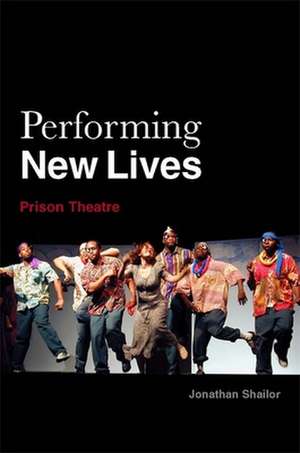 Performing New Lives: Prison Theatre de Jonathan Shailor