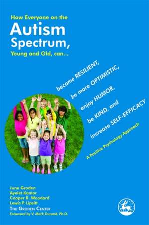 How Everyone on the Autism Spectrum, Young and Old, Can...: Become Resilient, Be More Optimistic, Enjoy Humor, Be Kind, and Increase Self-Efficacy de June Groden