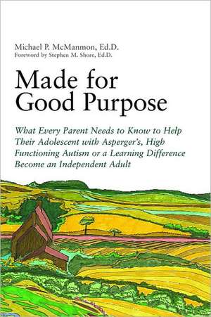 Made for Good Purpose: What Every Parent Needs to Know to Help Their Adolescent with Asperger's, High Functioning Autism or a Learning Differ de Michael P. McManmon