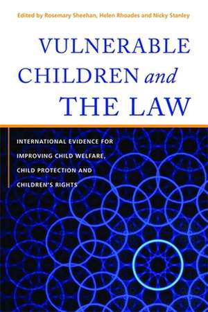 Vulnerable Children and the Law: International Evidence for Improving Child Welfare, Child Protection and Children's Rights de Rosemary Sheehan