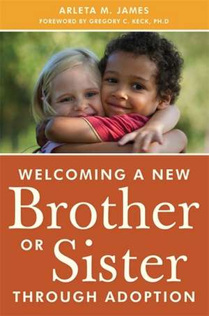 Welcoming a New Brother or Sister Through Adoption de Arleta M. James