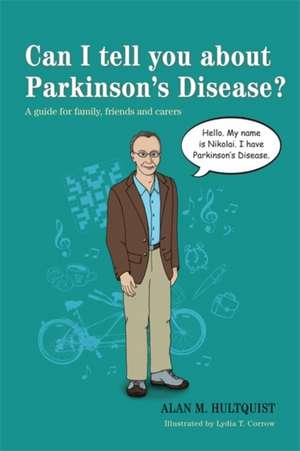 Can I Tell You about Parkinson's Disease?: A Guide for Family, Friends and Carers de Alan M. Hultquist