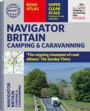 Philip's Navigator Camping and Caravanning Atlas of Britain de Philip'S Maps