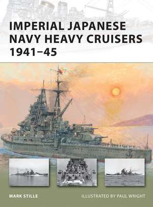 Imperial Japanese Navy Heavy Cruisers 1941–45 de Mark Stille