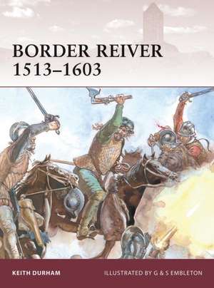 Border Reiver 1513 1603: The Last Fight de Keith Durham