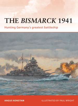 The Bismarck 1941: Hunting Germany’s greatest battleship de Angus Konstam