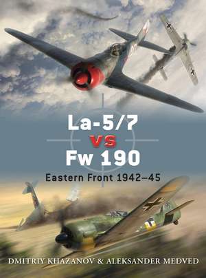 La-5/7 vs Fw 190: Eastern Front 1942–45 de Dmitriy Khazanov