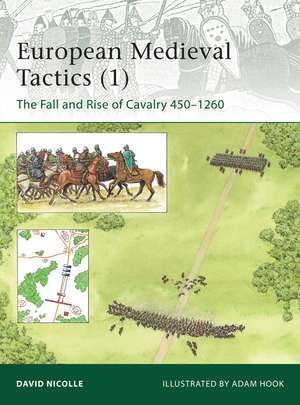 European Medieval Tactics (1): The Fall and Rise of Cavalry 450–1260 de Dr David Nicolle