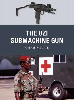 The Uzi Submachine Gun de Chris McNab