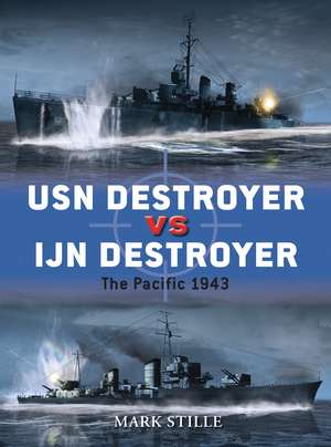 USN Destroyer vs IJN Destroyer: The Pacific 1943 de Mark Stille