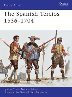 The Spanish Tercios 1536–1704 de Ignacio J.N. López