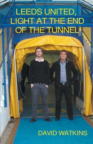 Leeds United, Light at the End of the Tunnel de David Watkins