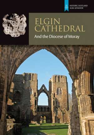 Elgin Cathedral and the Diocese of Moray de Richard Fawcett