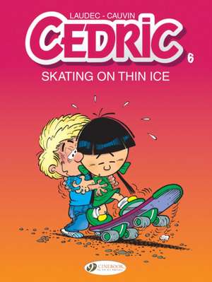 Cedric Vol. 6: Skating On Thin Ice de Raoul Cauvin