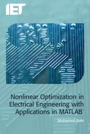 Nonlinear Optimization in Electrical Engineering with Applications in MATLAB(R) de Mohamed Bakr