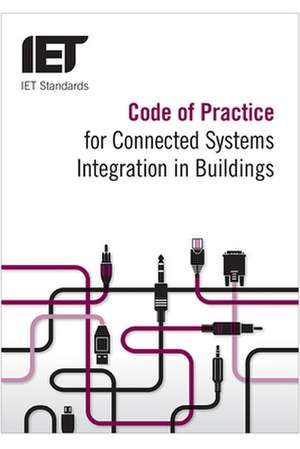 Code of Practice for Connected Systems Integration in Buildings de The Institution of Engineering and Techn