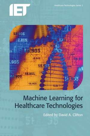 Machine Learning for Healthcare Technologies de David A. Clifton