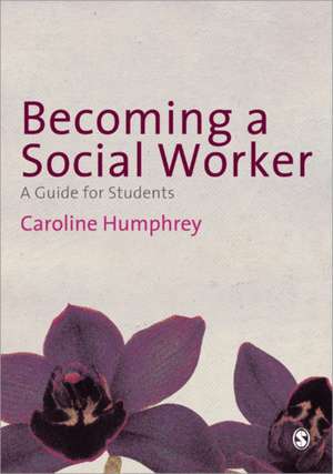 Becoming a Social Worker: A Guide for Students de Caroline Humphrey