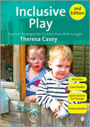 Inclusive Play: Practical Strategies for Children from Birth to Eight de Theresa Casey