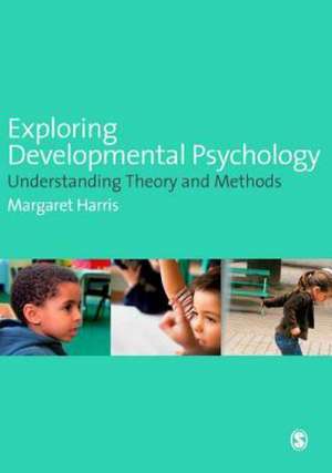 Exploring Developmental Psychology: Understanding Theory and Methods de Margaret Harris