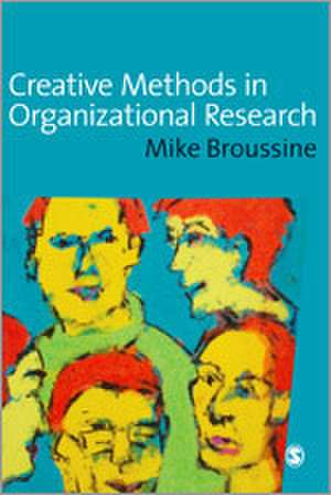 Creative Methods in Organizational Research de Michael P Broussine