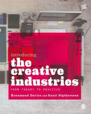 Introducing the Creative Industries: From Theory to Practice de Rosamund Davies