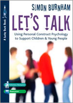 Let's Talk: Using Personal Construct Psychology to Support Children and Young People de Simon Burnham