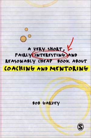 A Very Short, Fairly Interesting and Reasonably Cheap Book About Coaching and Mentoring de Robert Garvey