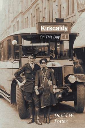 Kirkcaldy On This Day de David W Potter