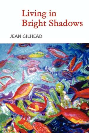 Living in Bright Shadows de Jean Gilhead